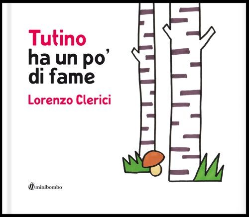 copertina di Tutino ha un po’ di fame
Lorenzo Clerici, Minibombo, 2017
dai 2 anni