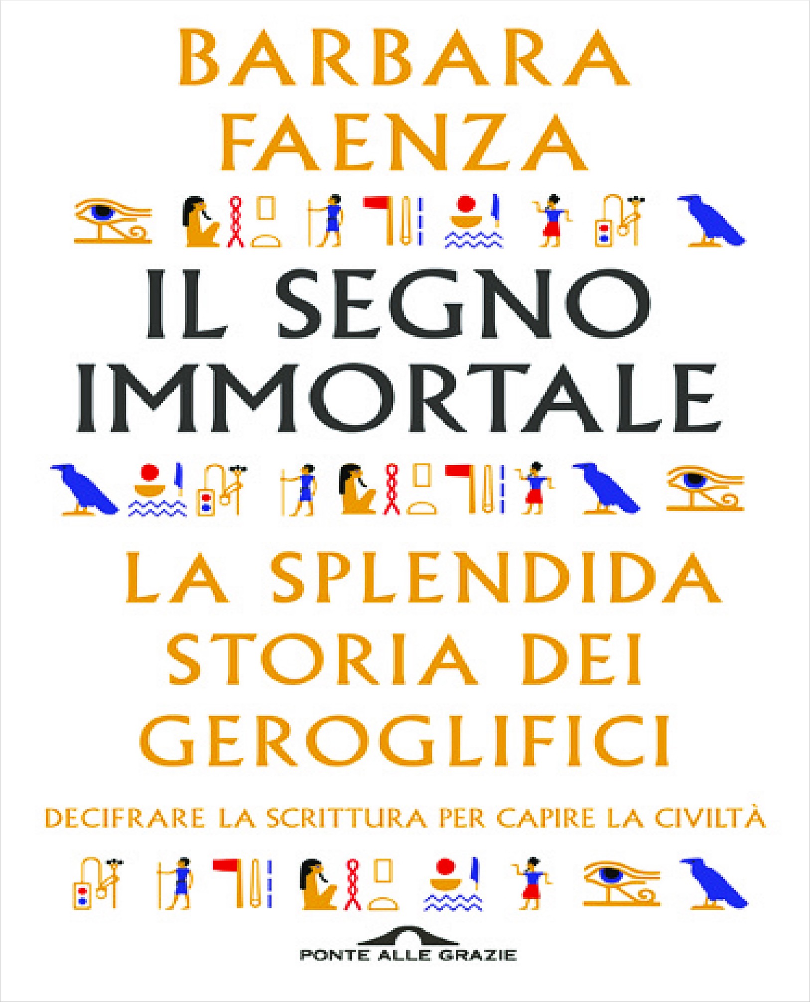 copertina di Il segno immortale. La splendida storia dei geroglifici