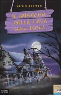 copertina di Il mistero della casa sull'isola
Sara Nickerson, Piemme junior, 2004