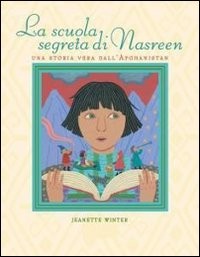 copertina di La scuola segreta di Nasreen, una storia vera dall’Afghanistan
Jeanette Winter, Giannino Stoppani, 2010
dai 7 anni