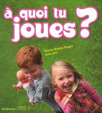 copertina di À quoi tu joues?, Marie-Sabine Roger, Anne Sol, Sarbacane, 2009